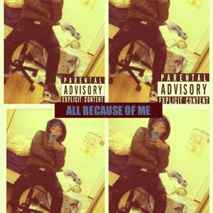 ALL BECAUSE OF ME