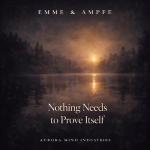 Nothing Needs to Prove Itself