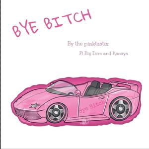 Bye Bitch (feat. Big Dom & Kanaya)
