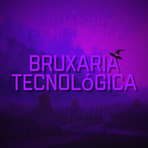 BRUXARIA TECNOLOGICA