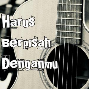 Harus Berpisah Denganmu