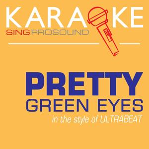 Pretty Green Eyes (In the Style of Ultrabeat) [Karaoke with Background Vocal]