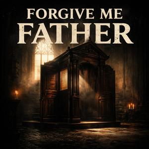 Forgive Me Father
