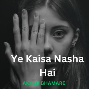 Ye Kaisa Nasha Hai