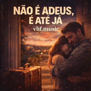 Não é Adeus, é Até Já
