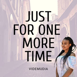 Just for One More Time