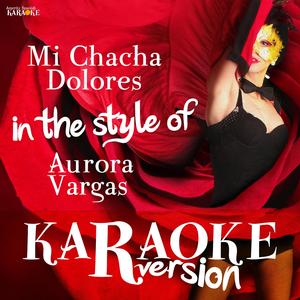 Mi Chacha Dolores (In the Style of Aurora Vargas) [Karaoke Version]