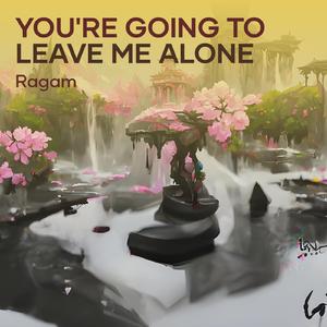 You're Going to Leave Me Alone