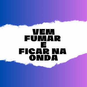 Vem Fumar e Ficar na Onda