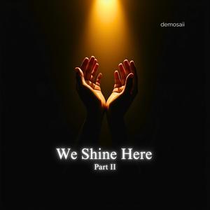 We Shine Here Part II