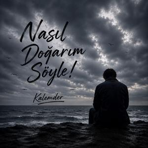 Nasıl Doğarım Söyle