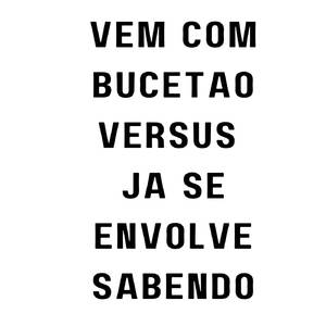 Vem Com Bucetão VERSUS Ja Se Envolve Sabendo