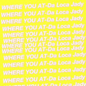 WHERE YOU AT