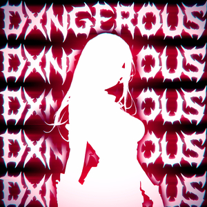 DXNGEROUS