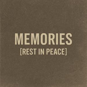 Memories (Rest in Peace)