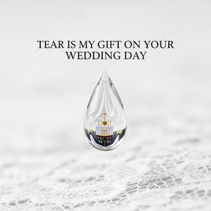 Tear is My Gift on Your Wedding Day