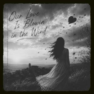 Our Love Is Blowin' in the Wind