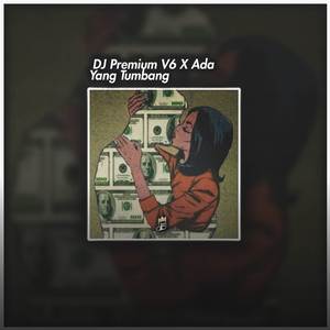 DJ Premium V6 X Ada Yang Tumbang