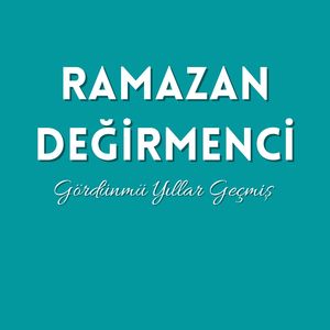 Gördünmü Yıllar Geçmiş