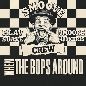When The Bops Around (feat. P.Lav, Jmoore, Suave & 100k Chris)
