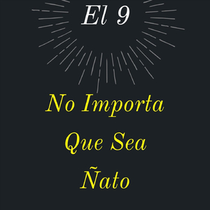 No Importa Que Sea Ñato