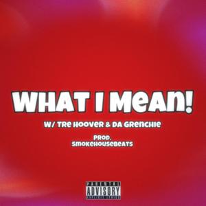 What I Mean (feat. Tre Hoover & Da Grenchie)