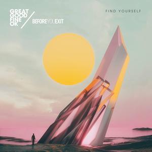 Find Yourself（翻自 Before You Exit / Great Good Fine OK）