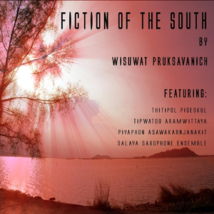 Fiction of the South (feat. Thitipol Piseskul, Piyaphon Asawakarnjanakit, Tipwatoo Aramwittaya & Salaya Saxophone Ensemble)