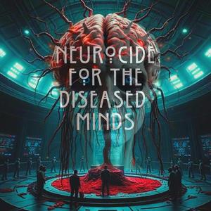 Neurocide For The Diseased Minds