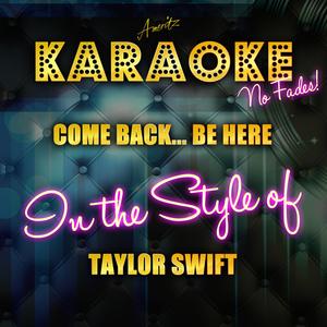 Come Back... Be Here (In the Style of Taylor Swift)