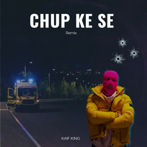 CHUP KE SE (Remix)