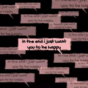 in the end i just want you to be happy
