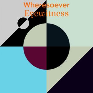 Wheresoever Eyewitness