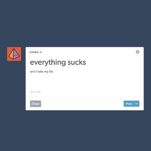 Everything Sucks (And I Hate My Life)