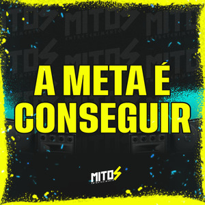 A Meta é Conseguir