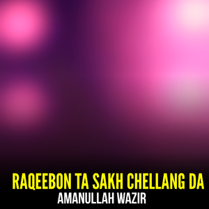 Raqeebon Ta Sakh Chellang Da