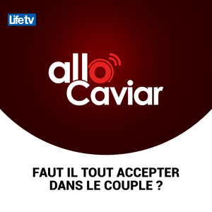 Allo caviar faut il tout accepter dans le couple ?, pt. 19