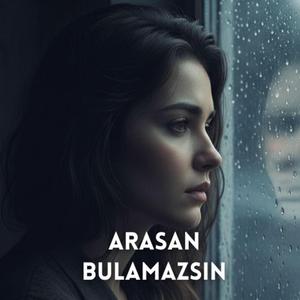 Arasan Bulamazsın (Kadın Versiyon)