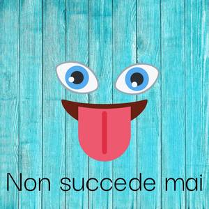 Non succede mai