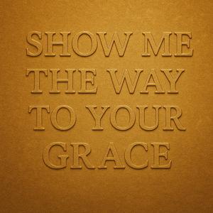 Show me the way to your grace