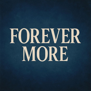 FOREVER MORE