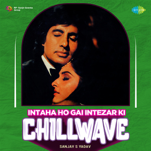 Intaha Ho Gai Intezar Ki - Chillwave
