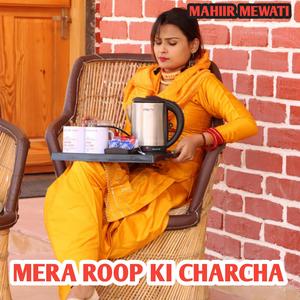 MERA ROOP KI CHARCHA