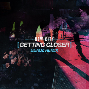 NEW CITY-Getting Closer (BEAUZ Remix)（BEAUZ Remix）