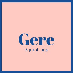 Gere (Sped Up)