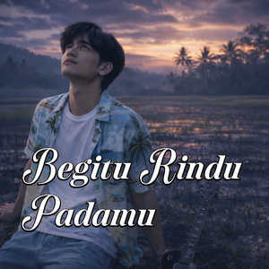 Begitu Rindu Padamu