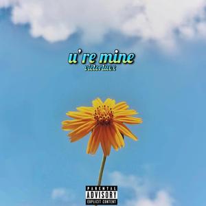 u're mine
