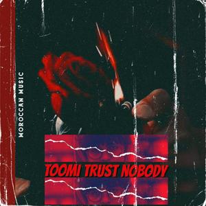 Toomi Trust Nobody