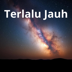 Terlalu Jauh (Remastered 2024)