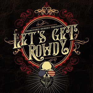 Hometown Heroes Presents Let's Get Rowdy